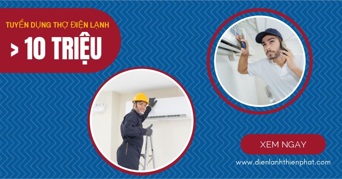 tuyển dụng thợ chính thợ phụ điện lạnh