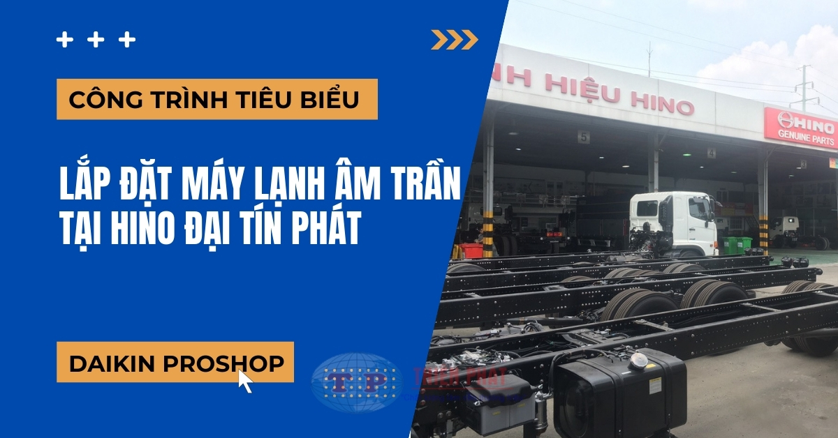 Lap dat may lanh tai showroom Hino Dai Tin Phat - Lắp đặt máy lạnh âm trần tại Hino Đại Tín Phát