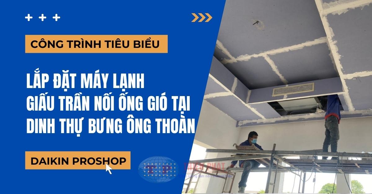 Lắp đặt máy lạnh giấu trần nối ống gió tại Dinh thự Bưng Ông Thoàn Thi cong may lanh giau tran tai dinh thu - Lắp đặt máy lạnh giấu trần nối ống gió tại Dinh thự Bưng Ông Thoàn