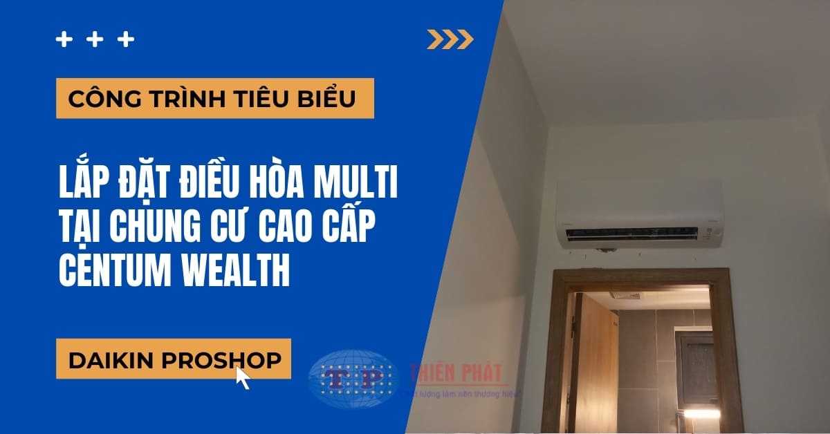 thi cong may lanh am tran chung cu cao cap tp - Lắp đặt điều hòa multi tại chung cư cao cấp Centum Wealth