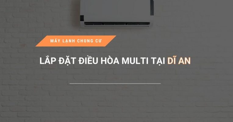 lap dat dieu hoa multi tai di an 764x400 - Lắp đặt điều hòa Multi tại Dĩ An