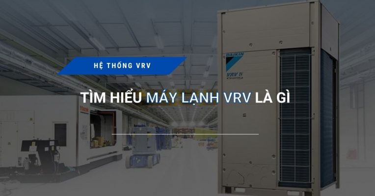 tim hieu may lanh vrv la gi 764x400 - Tìm hiểu máy lạnh VRV là gì