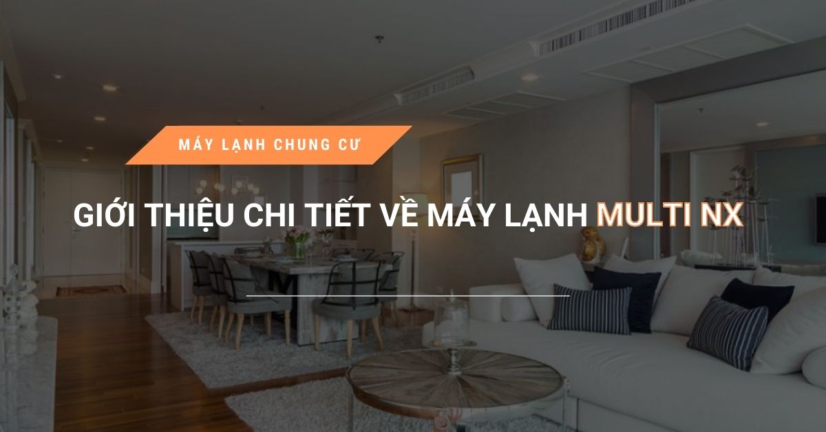 Giới thiệu chi tiết về máy lạnh Multi NX gioi thieu chi tiet ve may lanh multi nx - Giới thiệu chi tiết về máy lạnh Multi NX