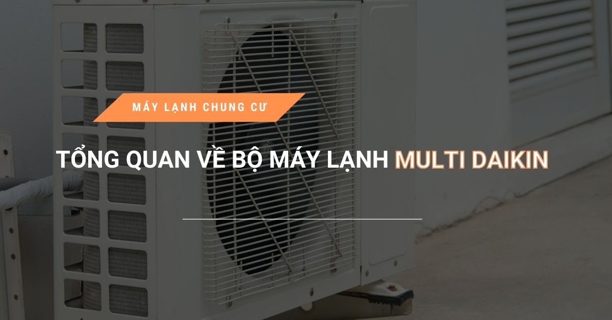 tong quan ve bo may lanh multi daikin - Tổng quan về bộ máy lạnh Multi Daikin